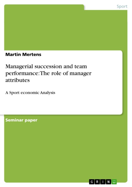 Managerial succession and team performance:  The role of manager attributes - Martin Mertens