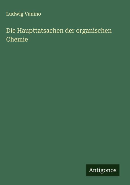 Die Haupttatsachen der organischen Chemie - Ludwig Vanino
