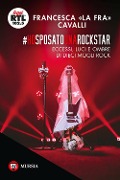 Cover-Bild zum Titel 'Ho sposato una rockstar. Eccessi, luci e ombre di dieci mogli rock' von 'Francesca Cavalli'