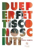 Due perfetti sconosciuti - Paola Cometa