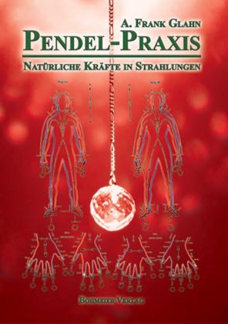 Pendel-Praxis - Natürliche Kräfte in Strahlungen - A. Frank Glahn