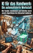 Cover-Bild zum Titel 'KI für das Handwerk: Die automatisierte Werkstatt' von 'Heinz-Dieter Geisel'