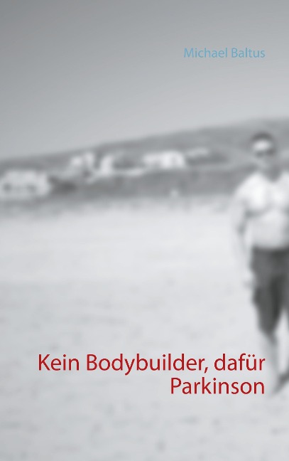 Kein Bodybuilder, dafür Parkinson - Michael Baltus