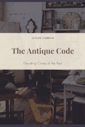 The Antique Code: Decoding Crimes of the Past - Vivian Carrow