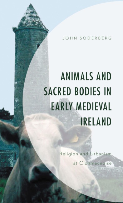 Animals and Sacred Bodies in Early Medieval Ireland - John Soderberg