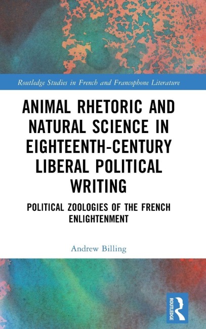 Animal Rhetoric and Natural Science in Eighteenth-Century Liberal Political Writing - Andrew Billing