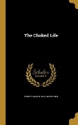 The Choked Life - Henry Codman Potter