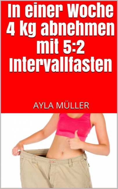 In einer Woche 4 kg abnehmen mit 5:2 Intervallfasten - Ayla Müller