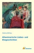 Cover-Bild zum Titel 'Altweimarische Liebes- und Ehegeschichten' von 'Helene Böhlau'