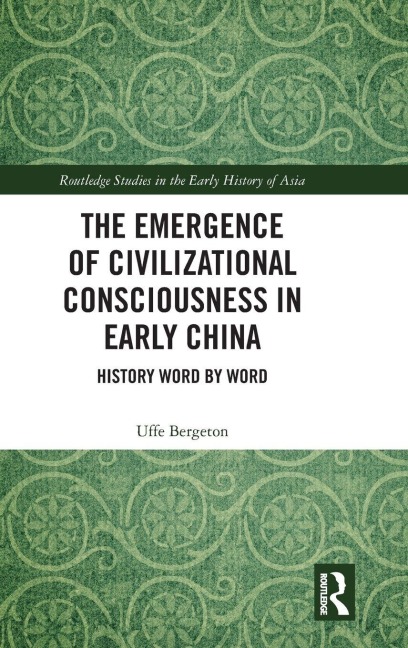 The Emergence of Civilizational Consciousness in Early China - Uffe Bergeton