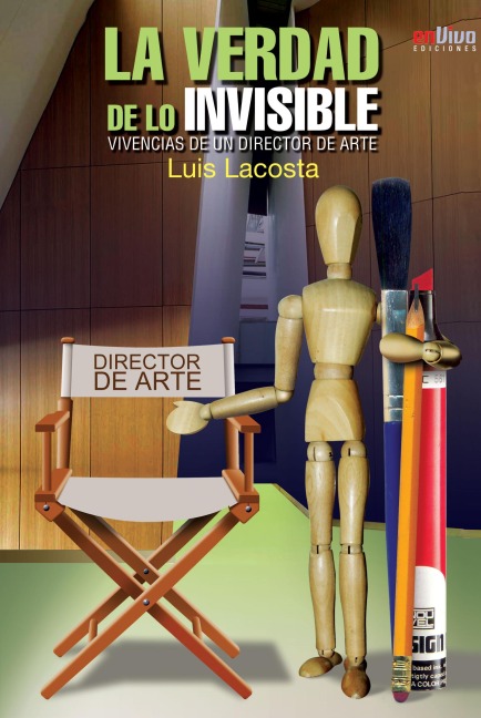 La verdad de lo invisible. Vivencias de un director de arte - Luis Lacosta Alverich