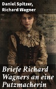 Cover-Bild zum Titel 'Briefe Richard Wagners an eine Putzmacherin' von 'Daniel Spitzer, Richard Wagner'