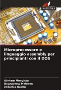 Cover-Bild zum Titel 'Microprocessore e linguaggio assembly per principianti con il DOS' von 'Abrham Mengistu, Dagnachew Melesew, Zekarias Gashu'