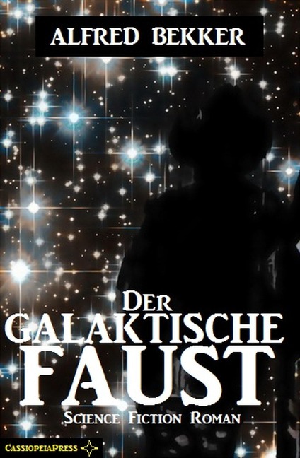 Alfred Bekker Science Fiction - Der galaktische Faust - Alfred Bekker