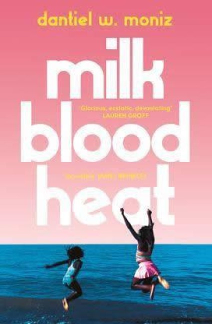 Milk Blood Heat - Dantiel W. Moniz