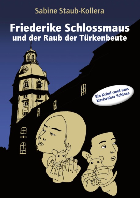 Friederike Schlossmaus und der Raub der Türkenbeute - Sabine Staub-Kollera