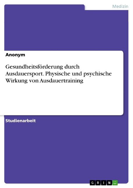 Gesundheitsförderung durch Ausdauersport. Physische und psychische Wirkung von Ausdauertraining - 