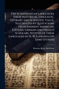 Cover-Bild zum Titel 'The Scandinavian Languages; Their Historical, Linguistic, Literary and Scientific Value. Elucidated by Quotations From Eminent American, English, German and French Scholars. Notices of These Languages by H. W. Longfellow [and Others]' von 'Rasmus Björn Anderson'