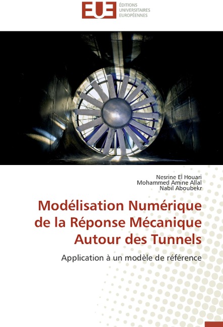 Modélisation Numérique de la Réponse Mécanique Autour des Tunnels - Nesrine El Houari, Mohammed Amine Allal, Nabil Aboubekr