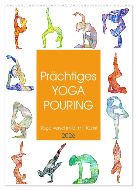 Prächtiges Yoga Pouring - Yoga verschmilzt mit Kunst (Wandkalender 2026 DIN A2 hoch), CALVENDO Monatskalender - Michaela Schimmack