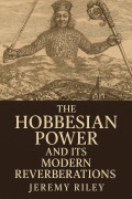 Cover-Bild zum Titel 'The Hobbesian Power and Its Modern Reverberations' von 'Jeremy Riley'