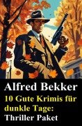 Cover-Bild zum Titel '10 Gute Krimis für dunkle Tage: Thriller Paket' von 'Alfred Bekker'