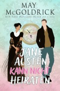 Cover-Bild zum Titel 'Jane Austen Kann Nicht Heiraten' von 'May Mcgoldrick, Jan Coffey'