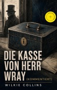 Cover-Bild zum Titel 'Die Kasse von Herr Wray (Kommentiert)' von 'Wilkie Collins'