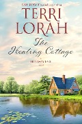 The Healing Cottage (A Hideaway Lake Novel, #6) - Terri Lorah