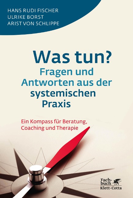 Was tun? Fragen und Antworten aus der systemischen Praxis - Hans Rudi Fischer, Ulrike Borst, Arist Von Schlippe