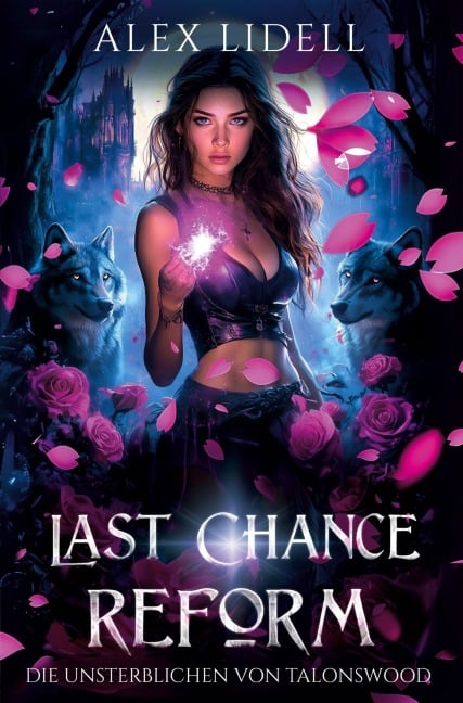 Last Chance Reform: Die Unsterblichen von Talonswood - Alex Lidell