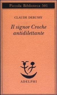 Il signor Croche antidilettante - Claude Debussy