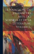 Cover-Bild zum Titel 'Le Nain Jaune Ou Journal Des Arts, Des Sciences Et De La Littérature, Volume 1...' von 'Anonymous'