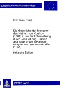 Cover-Bild zum Titel 'Die Geschichte der Mongolen des Hethum von Korykos (1307) in der Rückübersetzung durch Jean le Long, 'Traitiez des estas et des conditions de quatorze royaumes de Aise' (1351)- Kritische Edition' von ''