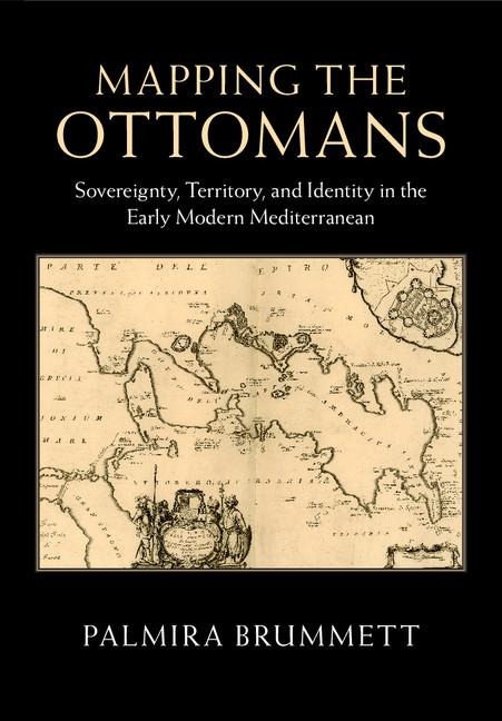Mapping the Ottomans - Palmira Brummett