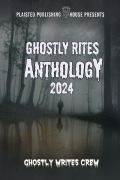 Cover-Bild zum Titel 'Ghostly Rites 2024 (Plaisted Publishing House Presents, #8)' von 'Ghostly Rites Crew, R L Burlech, Donna Clancy, Thomas Woldering, Kevin Chapman'