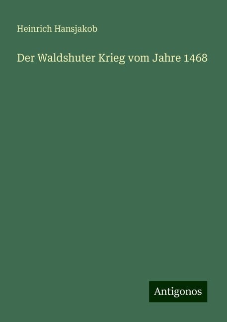 Der Waldshuter Krieg vom Jahre 1468 - Heinrich Hansjakob