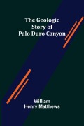 Cover-Bild zum Titel 'The Geologic Story of Palo Duro Canyon' von 'William Henry Matthews'