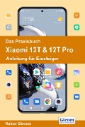 Das Praxisbuch Xiaomi 12T & 12T Pro - Anleitung für Einsteiger - Rainer Gievers