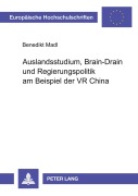 Cover-Bild zum Titel 'Auslandsstudium, Brain-Drain und Regierungspolitik am Beispiel der VR China' von 'Benedikt Leonhard Madl'