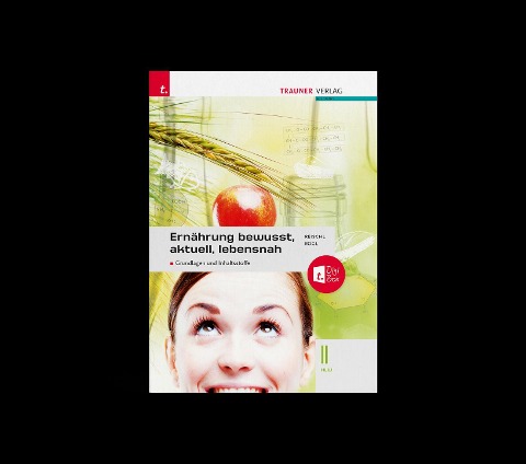 Ernährung - bewusst, aktuell, lebensnah II Grundlagen und Inhaltsstoffe - Anita Reischl, Helga Rogl