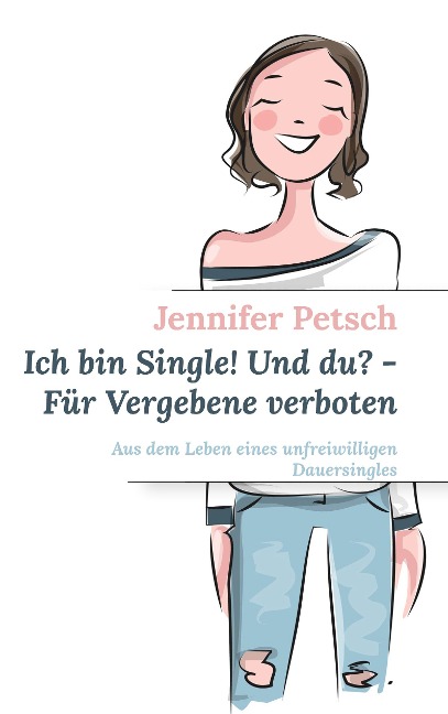 Ich bin Single! Und du? - Für Vergebene verboten - Jennifer Petsch