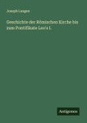 Cover-Bild zum Titel 'Geschichte der Römischen Kirche bis zum Pontifikate Leo's I.' von 'Joseph Langen'