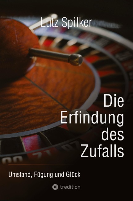 Die Erfindung des Zufalls - Lutz Spilker