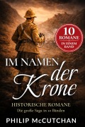 Cover-Bild zum Titel 'Im Namen der Krone: Historische Romane - Die große Saga in 10 Bänden (Sammelband)' von 'Philip Mccutchan'