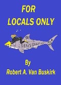 For Locals Only - Robert A. van Buskirk