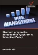Cover-Bild zum Titel 'Studium przypadku zarz¿dzania ryzykiem w Szkockiej Policji' von 'Alexander Kirk'