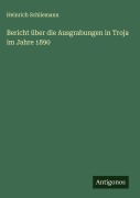 Cover-Bild zum Titel 'Bericht über die Ausgrabungen in Troja im Jahre 1890' von 'Heinrich Schliemann'