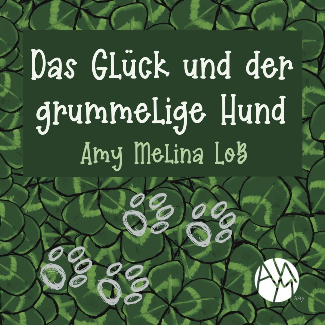 Das Glück und der grummelige Hund - Amy Melina Loß