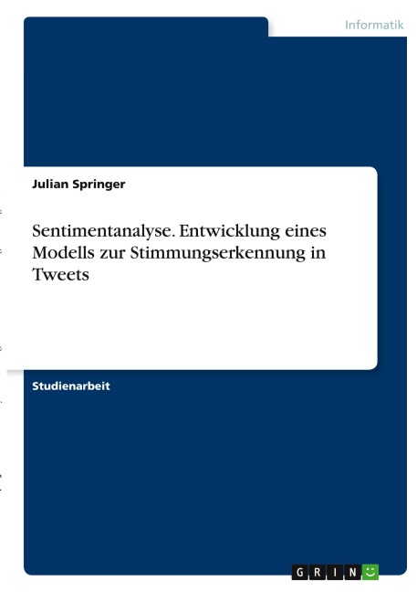 Sentimentanalyse. Entwicklung eines Modells zur Stimmungserkennung in Tweets - Julian Springer